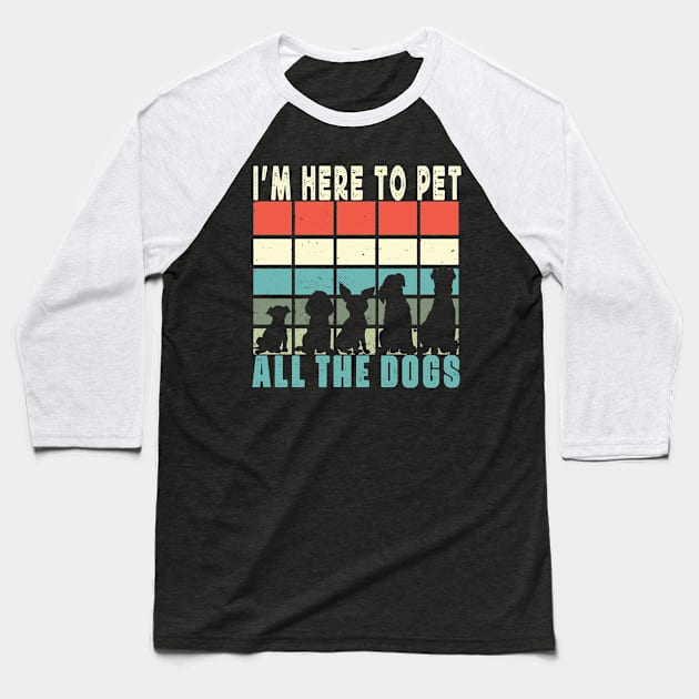 I'm Here To Pet All The Dogs Baseball T-Shirt by raeex